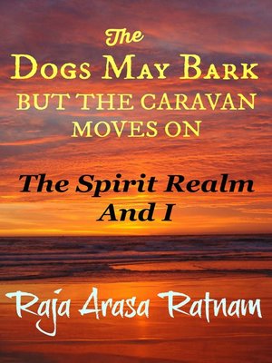 cover image of The Dogs May Bark But the Caravan Moves On